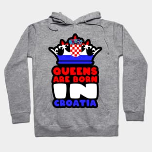 Queens are born in Croatia Hoodie